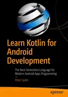 Lernen Sie Kotlin für die Android-Entwicklung: Die Sprache der nächsten Generation für die Programmierung moderner Android-Apps - Learn Kotlin for Android Development: The Next Generation Language for Modern Android Apps Programming