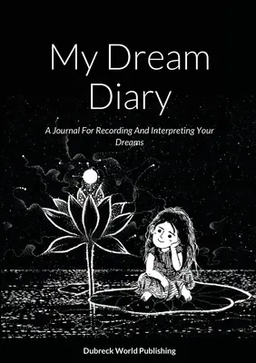 Mein Traumtagebuch: Ein Tagebuch zum Aufzeichnen und Deuten Ihrer Träume - My Dream Diary: A Journal For Recording And Interpreting Your Dreams
