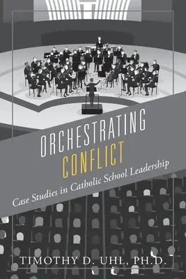Orchestrierung von Konflikten: Fallstudien zur Führung von katholischen Schulen - Orchestrating Conflict: Case Studies in Catholic School Leadership