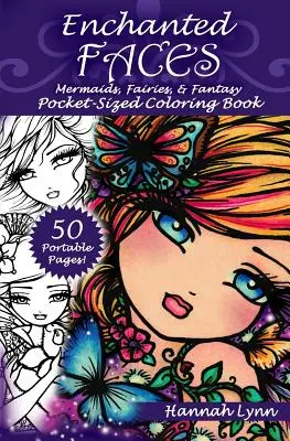 Verzauberte Gesichter: Meerjungfrauen, Feen & Fantasy Malbuch im Taschenformat - Enchanted Faces: Mermaids, Fairies, & Fantasy Pocket-Sized Coloring Book