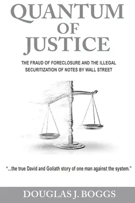 Quantum of Justice - Der Betrug der Zwangsversteigerung und die illegale Verbriefung von Anleihen durch die Wall Street - Quantum of Justice - The Fraud of Foreclosure and the Illegal Securitization of Notes by Wall Street