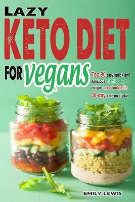 Lazy Keto Diät für Veganer: Top 90 schnelle, einfache und leckere pflanzliche Rezepte mit einem Budget in 30-Tage-Keto-Mahlzeit Plan, um Ihnen zu helfen, Zeit und Energie zu sparen - Lazy Keto Diet for Vegans: Top 90 Quick, Easy And Delicious Plant-Based Recipes On A Budget In 30-Day Keto Meal Plan To Help You Save Time And En
