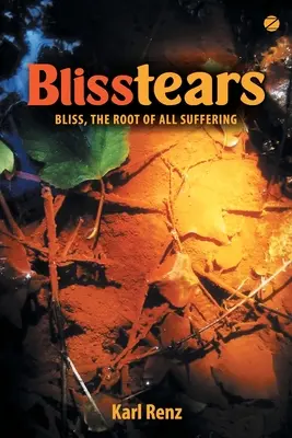 Glückstränen: Glückseligkeit, die Wurzel allen Leidens - Blisstears: Bliss, the root of all suffering