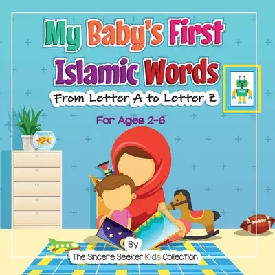 Die ersten islamischen Wörter meines Babys: Von Buchstabe A bis Buchstabe Z - My Baby's First Islamic Words: From Letter A to Letter Z