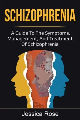 Schizophrenie: Ein Leitfaden zu Symptomen, Management und Behandlung der Schizophrenie - Schizophrenia: A Guide to the Symptoms, Management, and Treatment of Schizophrenia