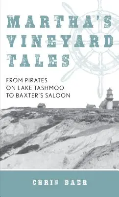Martha's Vineyard-Geschichten: Von den Piraten auf dem Tashmoo-See bis zu Baxters Saloon - Martha's Vineyard Tales: From Pirates on Lake Tashmoo to Baxter's Saloon