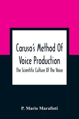 Caruso's Methode der Stimmbildung: Die wissenschaftliche Kultur der Stimme - Caruso'S Method Of Voice Production: The Scientific Culture Of The Voice