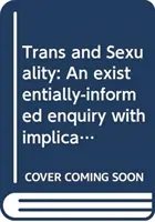 Trans* und Sexualität: Eine existentiell informierte Untersuchung mit Implikationen für die Beratungspsychologie - Trans and Sexuality: An Existentially-Informed Enquiry with Implications for Counselling Psychology