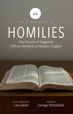Das erste Buch der Predigten: Die offiziellen Predigten der Kirche von England in modernem Englisch - The First Book of Homilies: The Church of England's Official Sermons in Modern English