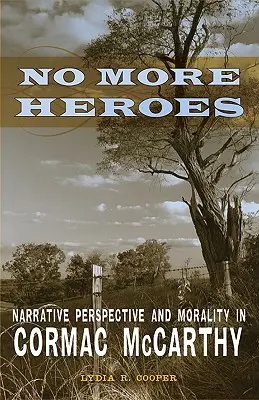 Keine Helden mehr: Erzählperspektive und Moral bei Cormac McCarthy - No More Heroes: Narrative Perspective and Morality in Cormac McCarthy