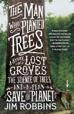 Der Mann, der Bäume pflanzte: Eine Geschichte von verlorenen Hainen, der Wissenschaft von Bäumen und einem Plan zur Rettung des Planeten - The Man Who Planted Trees: A Story of Lost Groves, the Science of Trees, and a Plan to Save the Planet