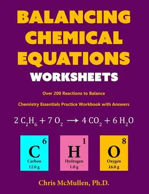 Arbeitsblätter zum Ausgleichen chemischer Gleichungen (über 200 Reaktionen zum Ausgleichen): Chemistry Essentials Practice Workbook mit Antworten - Balancing Chemical Equations Worksheets (Over 200 Reactions to Balance): Chemistry Essentials Practice Workbook with Answers