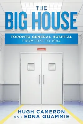 Das große Haus: Das Toronto General Hospital von 1972 bis 1984 - The Big House: Toronto General Hospital from 1972 to 1984