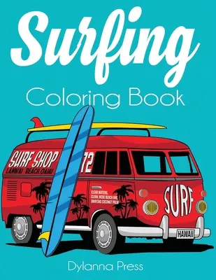 Surfen Malbuch: Ein Malbuch für Erwachsene über Surfen, Wellen und Ozean - Surfing Coloring Book: An Adult Coloring of Surf, Waves, and Ocean