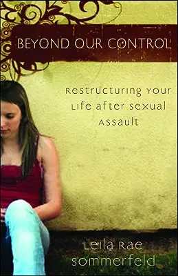 Jenseits unserer Kontrolle: Ihr Leben nach einem sexuellen Übergriff neu strukturieren - Beyond Our Control: Restructuring Your Life After Sexual Assault