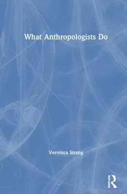 Was Anthropologen tun - What Anthropologists Do