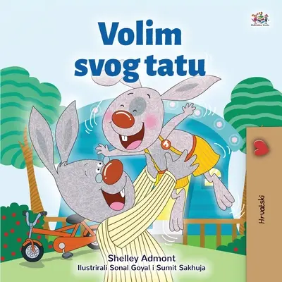 Ich liebe meinen Papa (Kroatisch Kinderbuch) - I Love My Dad (Croatian Children's Book)