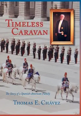Zeitlose Karawane: Die Geschichte einer spanisch-amerikanischen Familie - Timeless Caravan: The Story of a Spanish-American Family