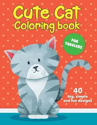 Niedliches Katzen-Malbuch für Kleinkinder: 40 große, einfache und lustige Motive: Alter 2-4, 8,5 x 11 Zoll (21,59 x 27,94 cm) - Cute Cat Coloring Book For Toddlers: 40 big, simple and fun designs: Ages 2-4, 8.5 x 11 Inches (21.59 x 27.94 cm)