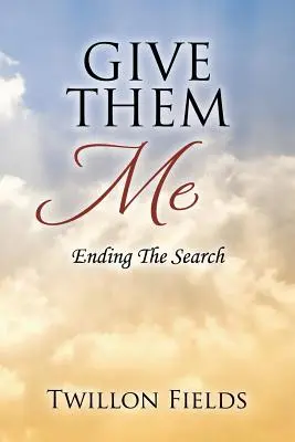 Gib sie mir: Die Beendigung der Suche - Give Them Me: Ending The Search