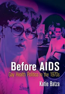 Vor AIDS: Schwule Gesundheitspolitik in den 1970er Jahren - Before AIDS: Gay Health Politics in the 1970s