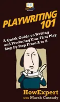 Playwriting 101: Eine Kurzanleitung zum Schreiben und Produzieren Ihres ersten Theaterstücks Schritt für Schritt von A bis Z - Playwriting 101: A Quick Guide on Writing and Producing Your First Play Step by Step From A to Z