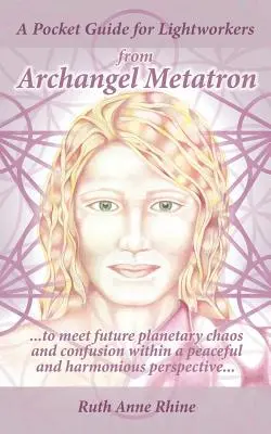 Ein Taschenführer für Lichtarbeiter von Erzengel Metatron: ... um dem zukünftigen planetarischen Chaos und der Verwirrung mit einer friedlichen und harmonischen Perspektive zu begegnen - A Pocket Guide for Lightworkers from Archangel Metatron: . . . to Meet Future Planetary Chaos and Confusion Within a Peaceful and Harmonious Perspecti