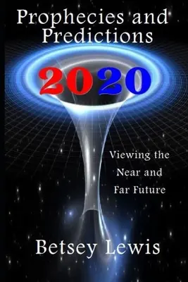 2020 Prophezeiungen und Vorhersagen: Visionen der nahen und fernen Zukunft - 2020 Prophecies and Predictions: Visions of the Near and Far Future