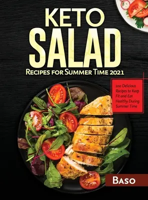 Keto Salat-Rezepte für den Sommer 2021: 100 leckere Rezepte, um im Sommer fit und gesund zu bleiben - Keto Salad Recipes For Summer Time 2021: 100 delicious recipes to keep fit and healthy during summer time