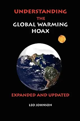 Understanding the Global Warming Hoax: Erweitert und aktualisiert - Understanding the Global Warming Hoax: Expanded and Updated