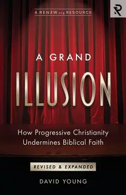 Eine große Illusion: Wie progressives Christentum den biblischen Glauben untergräbt - A Grand Illusion: How Progressive Christianity Undermines Biblical Faith