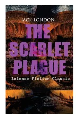 THE SCARLET PLAGUE (Science-Fiction-Klassiker): Post-Apokalyptischer Abenteuerroman - THE SCARLET PLAGUE (Science Fiction Classic): Post-Apocalyptic Adventure Novel