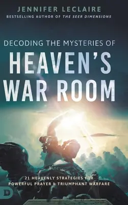 Die Geheimnisse des himmlischen Kriegsraums entschlüsseln: 21 himmlische Strategien für machtvolles Gebet und triumphale Kriegsführung - Decoding the Mysteries of Heaven's War Room: 21 Heavenly Strategies for Powerful Prayer and Triumphant Warfare