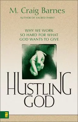 Hustling God: Warum wir so hart für das arbeiten, was Gott uns geben will - Hustling God: Why We Work So Hard for What God Wants to Give