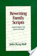 Das Drehbuch der Familie neu schreiben: Improvisation und Systemwandel - Rewriting Family Scripts: Improvisation and Systems Change