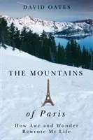 Die Berge von Paris: Wie Ehrfurcht und Wunder mein Leben veränderten - The Mountains of Paris: How Awe and Wonder Rewrote My Life