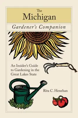Michigan Gardener's Companion: Ein Insider-Leitfaden für den Gartenbau im Staat der Großen Seen - Michigan Gardener's Companion: An Insider's Guide to Gardening in the Great Lakes State