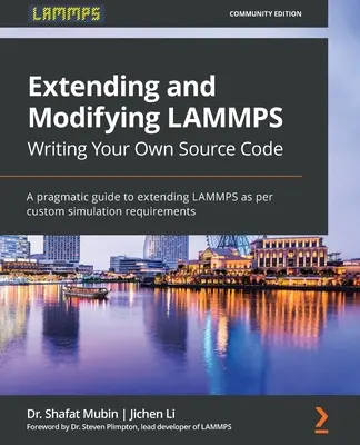 Erweitern und Modifizieren von LAMMPS Schreiben Sie Ihren eigenen Quellcode: Ein pragmatischer Leitfaden zur Erweiterung von LAMMPS nach eigenen Simulationsanforderungen - Extending and Modifying LAMMPS Writing Your Own Source Code: A pragmatic guide to extending LAMMPS as per custom simulation requirements