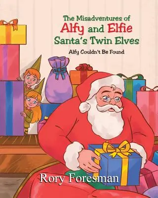 Die Missgeschicke von Alfy und Elfie, den Zwillingselfen des Weihnachtsmanns: Alfy konnte nicht gefunden werden - The Misadventures of Alfy and Elfie Santa's Twin Elves: Alfy Couldn't Be Found