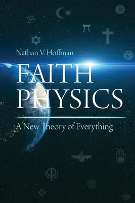 Physik des Glaubens: Eine neue Theorie von allem - Faith Physics: A New Theory of Everything