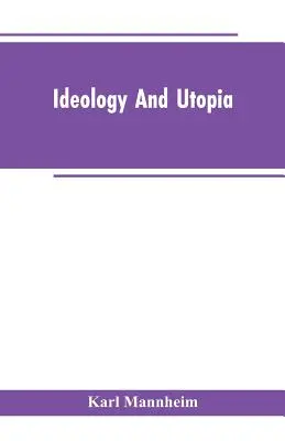 Ideologie und Utopie: Eine Einführung in die Soziologie des Wissens - Ideology And Utopia: An Introduction to the Sociology of Knowledge