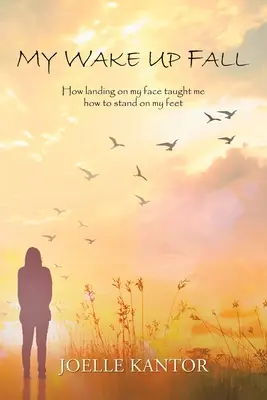 Mein Sturz beim Aufwachen: Wie ich durch die Landung auf meinem Gesicht lernte, auf meinen Füßen zu stehen - My Wake up Fall: How Landing on My Face Taught Me How to Stand on My Feet