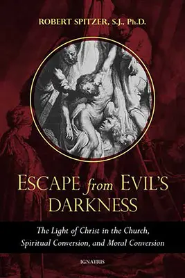 Flucht aus der Finsternis des Bösen: Das Licht Christi in der Kirche, geistige Umkehr und moralische Bekehrung - Escape from Evil's Darkness: The Light of Christ in the Church, Spiritual Conversion, and Moral Conversion