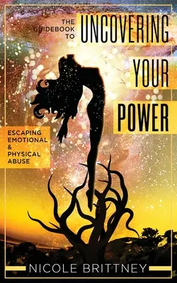 Uncovering Your Power: Der Leitfaden zur Überwindung von emotionalem und körperlichem Missbrauch - Uncovering Your Power: The Guidebook to Escaping Emotional and Physical Abuse