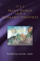 Eine Welt für Männer und ein Universum für Frauen - It's a Man's World and a Woman's Universe