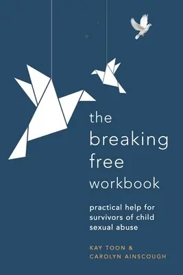 Breaking Free Workbook: Praktische Hilfe für Überlebende von sexuellem Kindesmissbrauch - Breaking Free Workbook: Practical Help for Survivors of Child Sexual Abuse