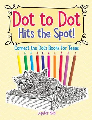 Punkt zu Punkt trifft den Nagel auf den Kopf! Connect the Dots Bücher für Teenager - Dot to Dot Hits the Spot! Connect the Dots Books for Teens