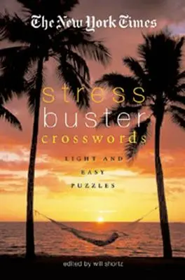 The New York Times Stress-Buster Kreuzworträtsel: Leichte und einfache Rätsel - The New York Times Stress-Buster Crosswords: Light and Easy Puzzles