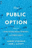 Die öffentliche Option: Wie man Freiheit ausweitet, Chancen erhöht und Gleichheit fördert - The Public Option: How to Expand Freedom, Increase Opportunity, and Promote Equality