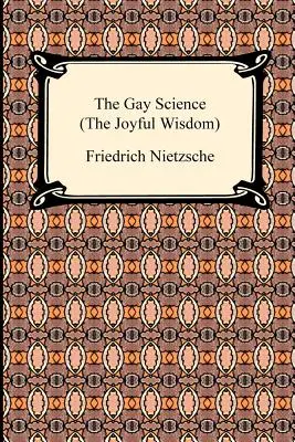 Die schwule Wissenschaft (die freudige Weisheit) - The Gay Science (the Joyful Wisdom)